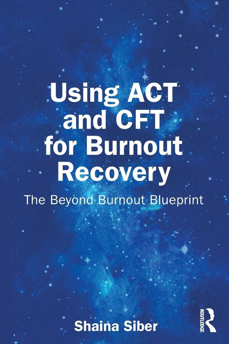Using ACT and CFT for Burnout Recovery: The Beyond Burnout Blueprint