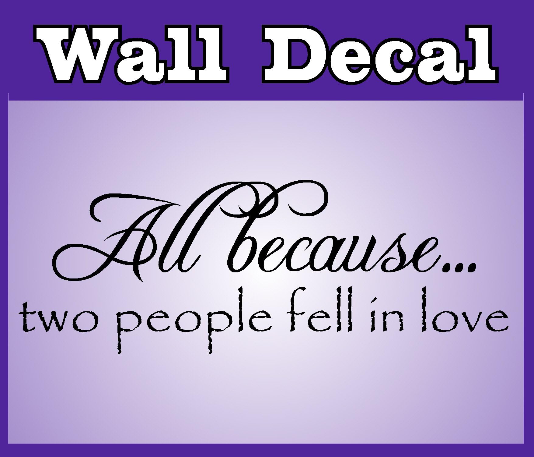 Wall Decal Word Vinyl Sticker Art - All Because Two People Fell in Love