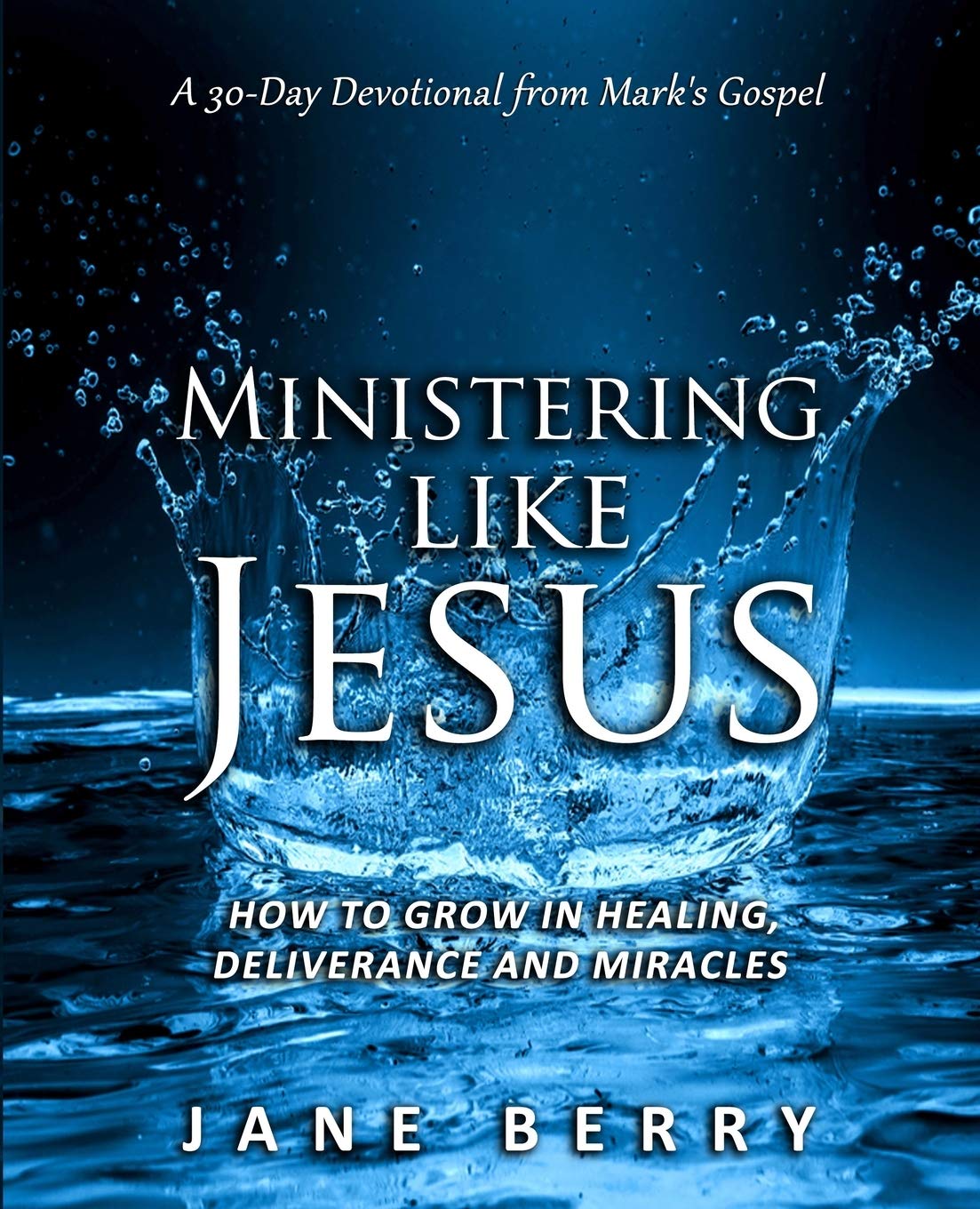 Ministering like Jesus: How to Grow in Healing, Deliverance and Miracles.