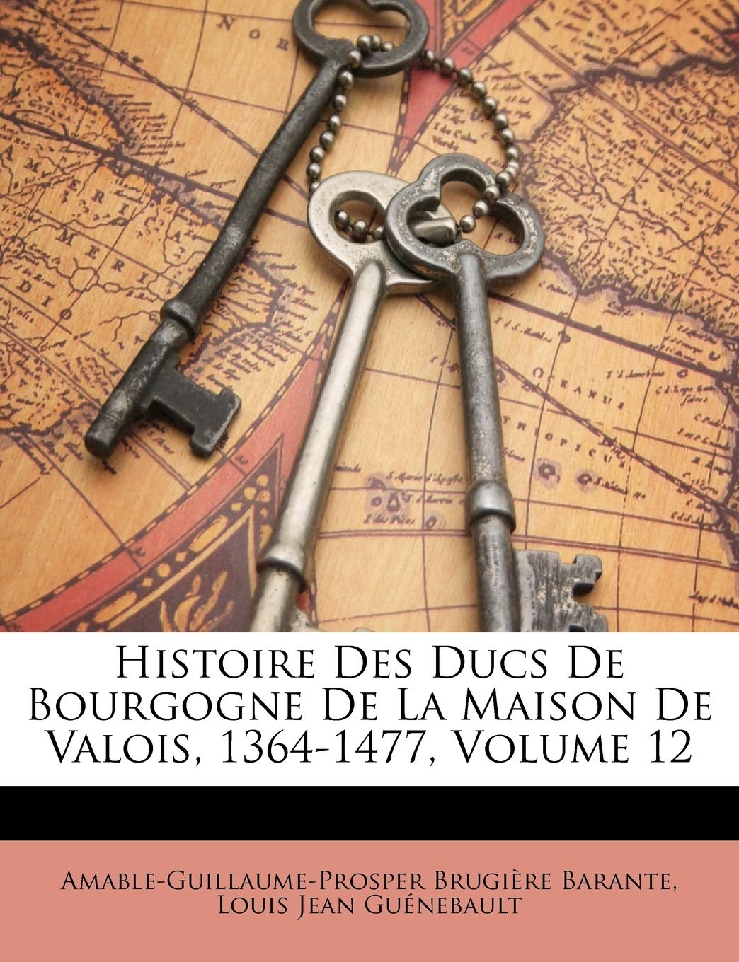 Amable-Guillaume-Prosper Brugi BaranteHistoire Des Ducs De Bourgogne De La Maison De Valois, 1364-1477, Volume 12