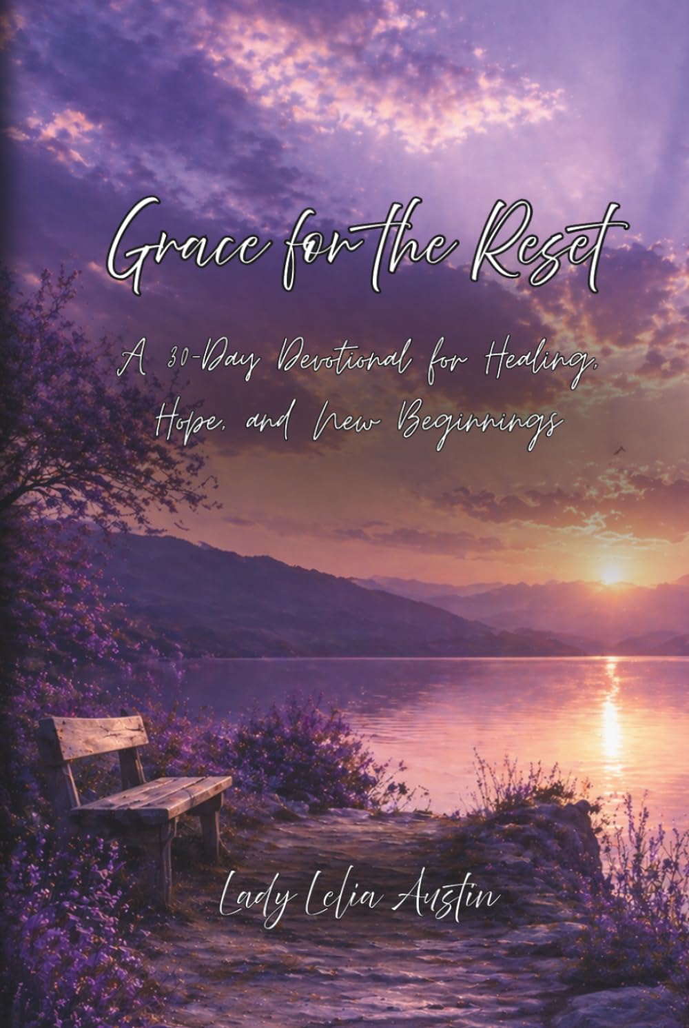 Grace For The Reset: A 30 Day Devotional for Healing, Hope, and New Beginnings