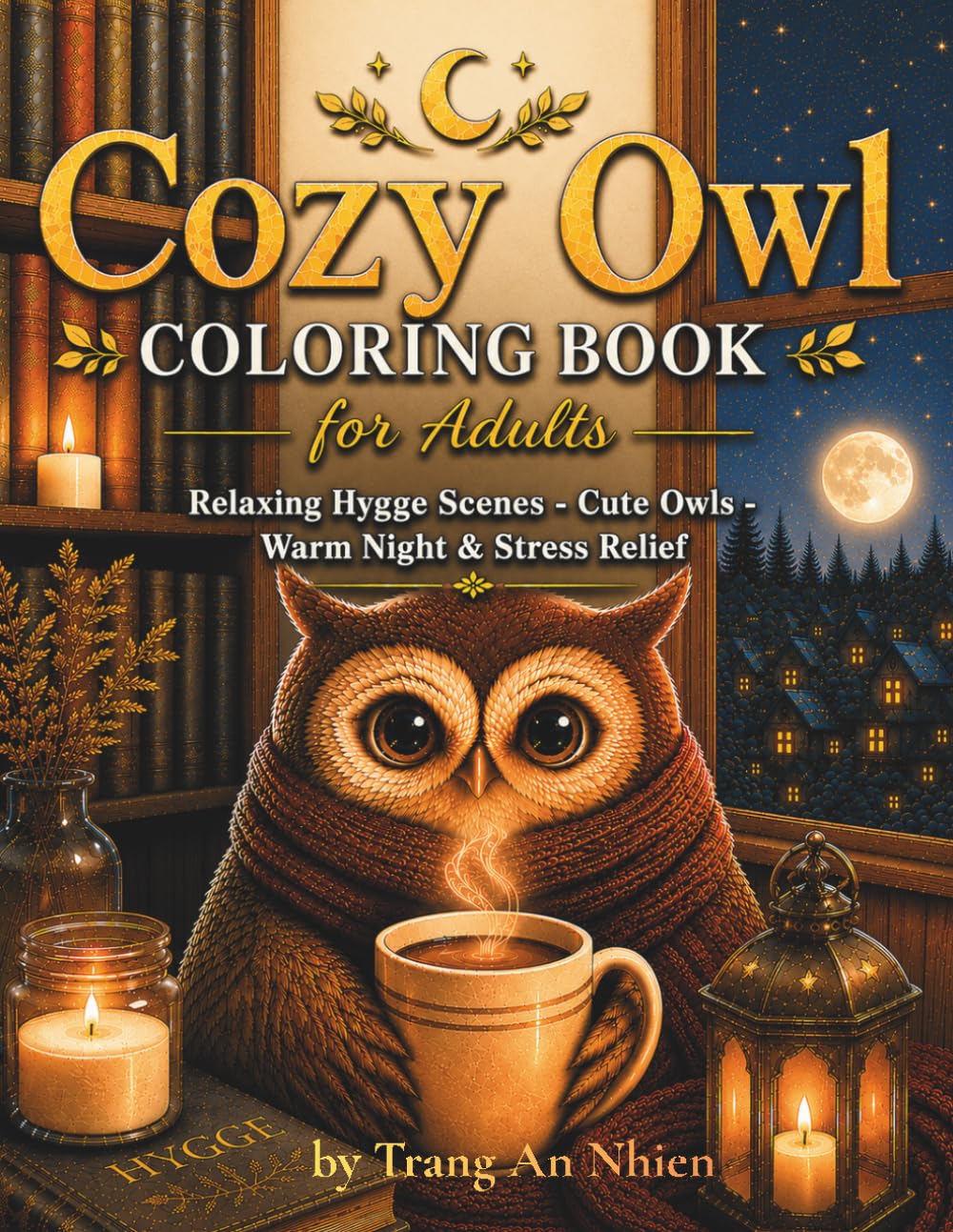 Cozy Owl Coloring Book: Cute Owls, Warm Tea, Magical Libraries, and Relaxing Cozy Fantasy Scenes for Adults