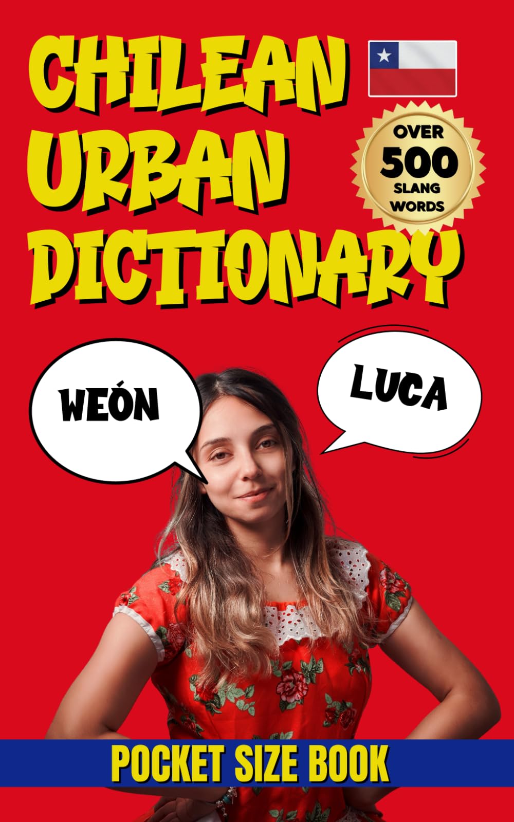 Chilean Urban Dictionary: A Complete Guide to Chilean Slang from A to Z (Urban Slang Dictionary)