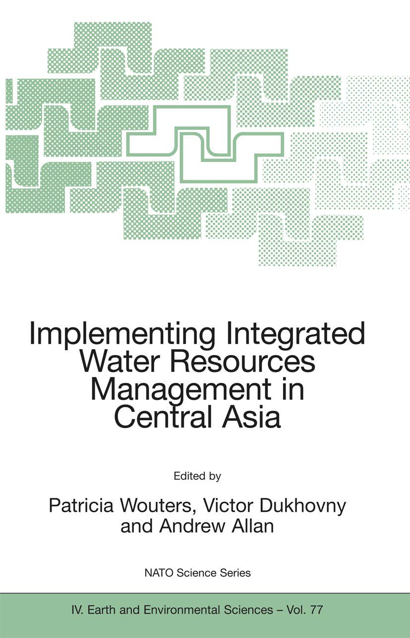 Implementing Integrated Water Resources Management in Central Asia (NATO Science Series: IV:, 77)