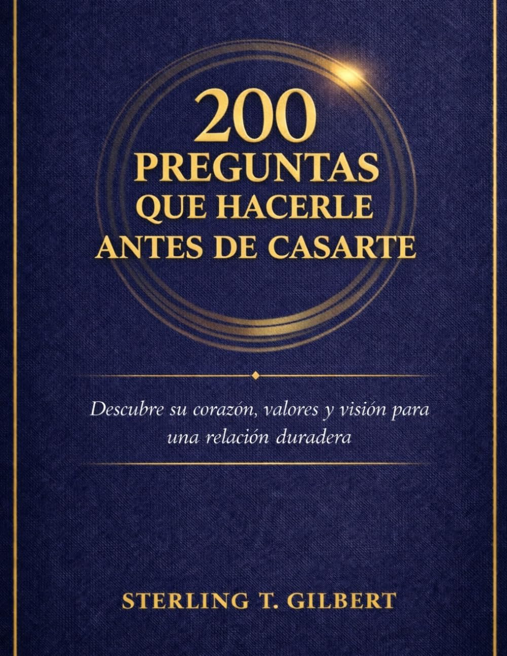 200 preguntas que hacerle antes de casarte: Descubre su corazón, valores y visión para una relación duradera