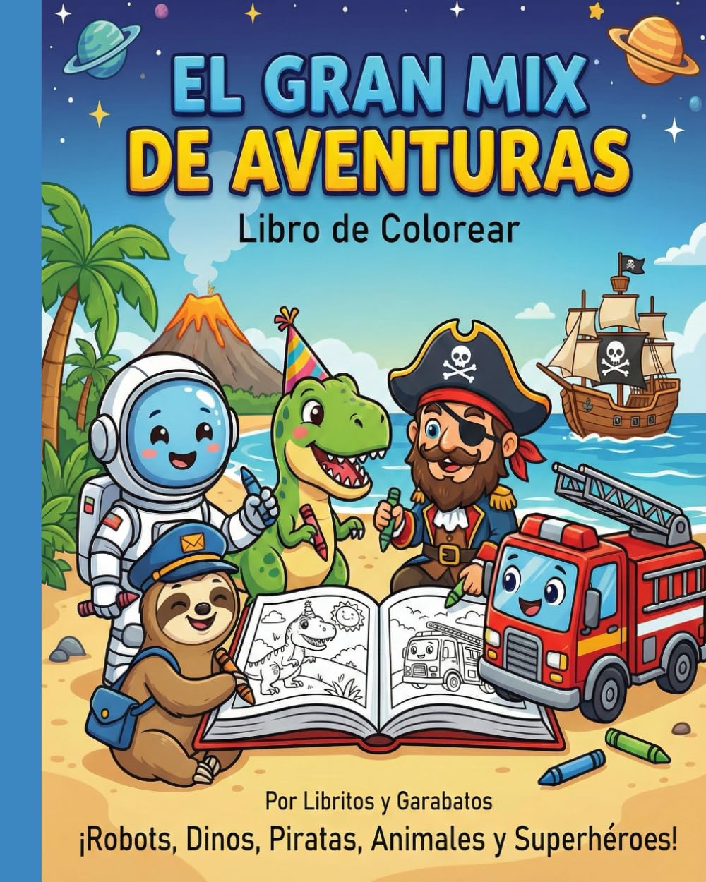 EL GRAN MIX DE AVENTURAS Libro de colorear: ¡Robots, Dinos, Piratas, Animales y Superhéroes! (Garabatea)
