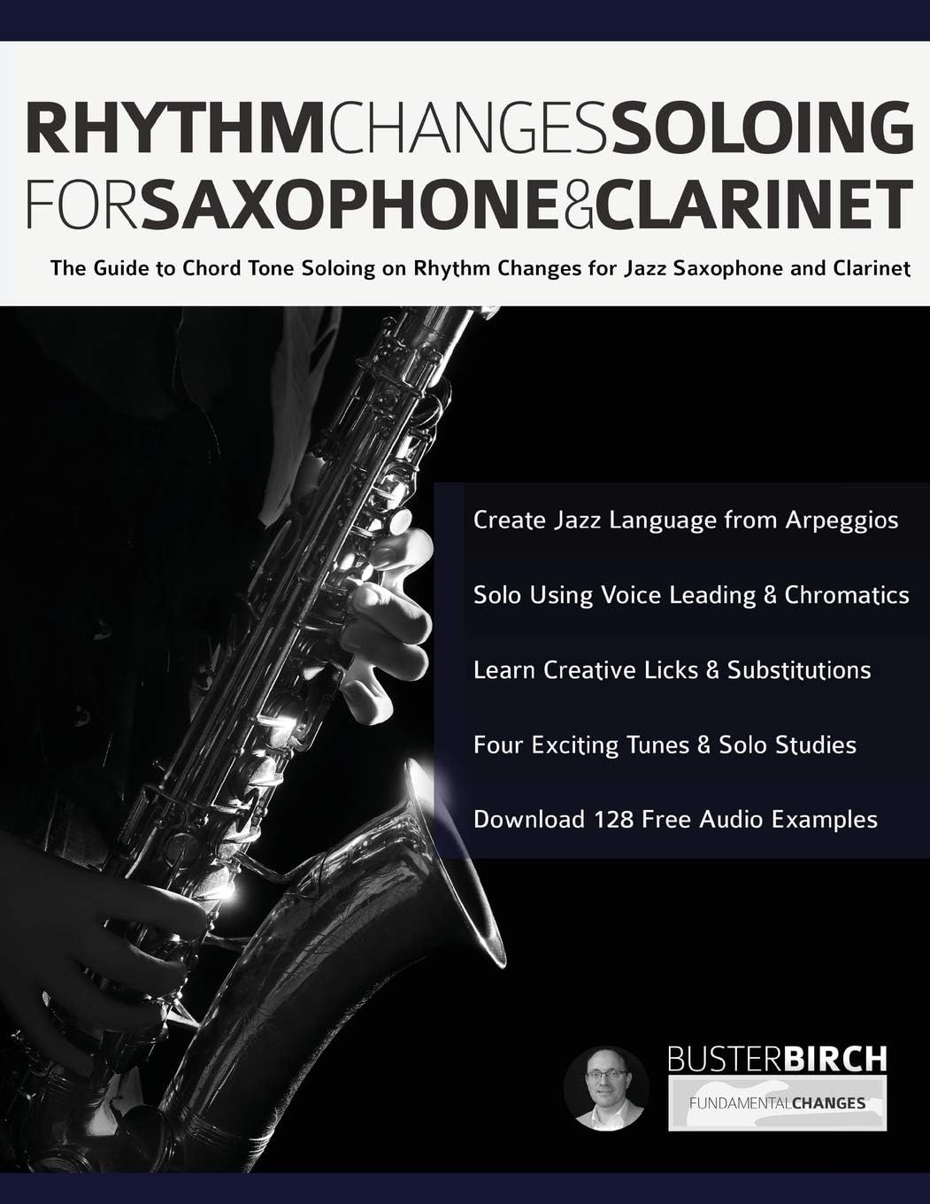 Rhythm Changes Soloing for Saxophone & Clarinet: The Guide to Chord Tone Soloing on Rhythm Changes for Jazz Saxophone and Clarinet (Learn how to play saxophone and clarinet)