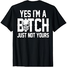 Yes I'm A Bitch Just Not Yours Grinning Skull on Back T-Shirt