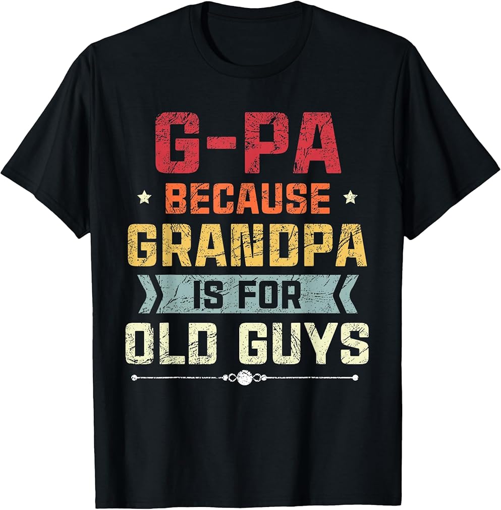 G-Pa Because Grandpa is for Old Guys Tshirt Fathers Day T-Shirt