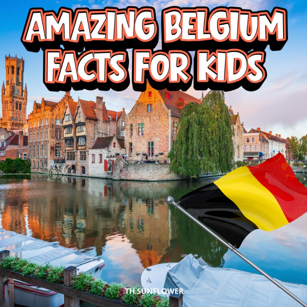 Amazing Belgium Facts for Kids: A Fun Travel and Learning Book with Color Photos Exploring Famous Belgian Landmarks, Wildlife, Food, History, and ... Explorers (Amazing World Facts for Kids)