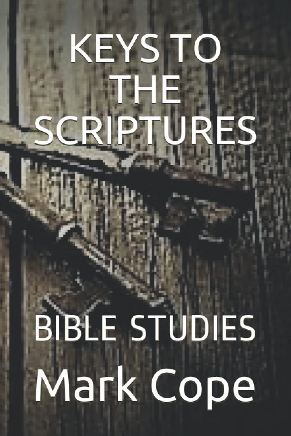KEYS TO THE SCRIPTURES: BIBLE STUDIES