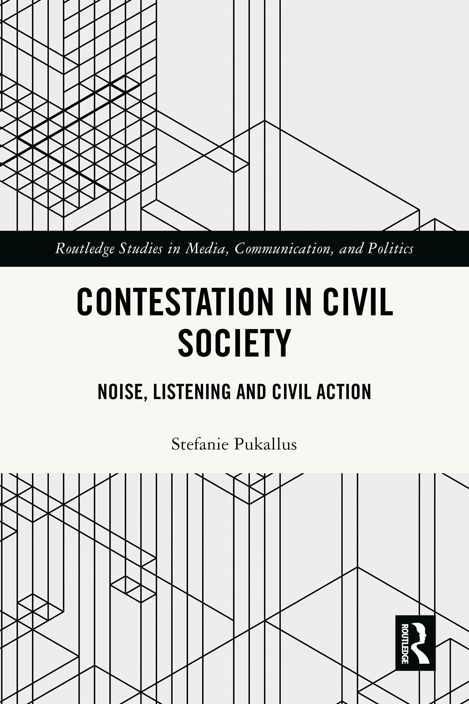 Contestation in Civil Society: Noise, Listening and Civil Action (Routledge Studies in Media, Communication, and Politics)