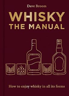 Whisky: The Manual: A no-nonsense guide to enjoying whisky in all its forms