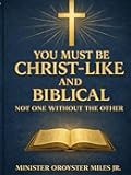 You Must Be Christ-Like and Biblical — Not One Without the Other