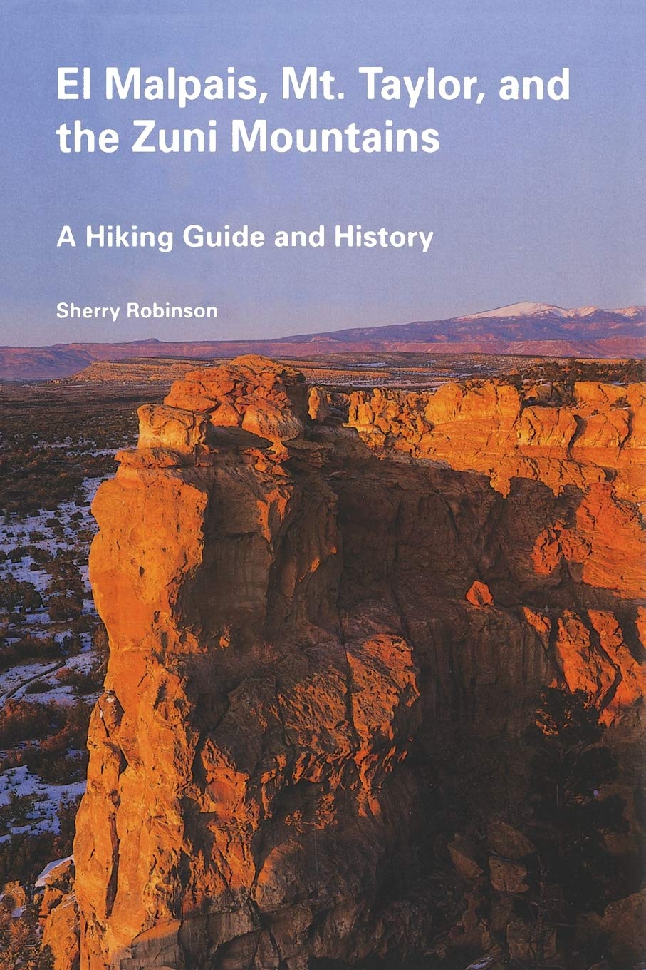 El Malpais, Mt Taylor and the Zuni Mountains: A Hiking Guide and History