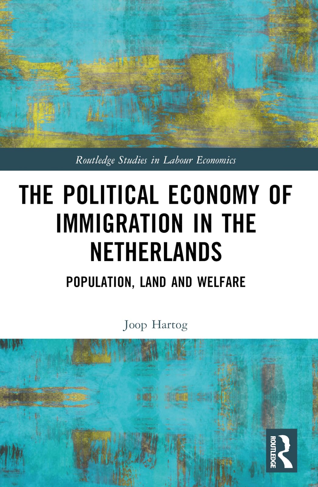 The Political Economy of Immigration in The Netherlands: Population, Land and Welfare (Routledge Studies in Labour Economics)