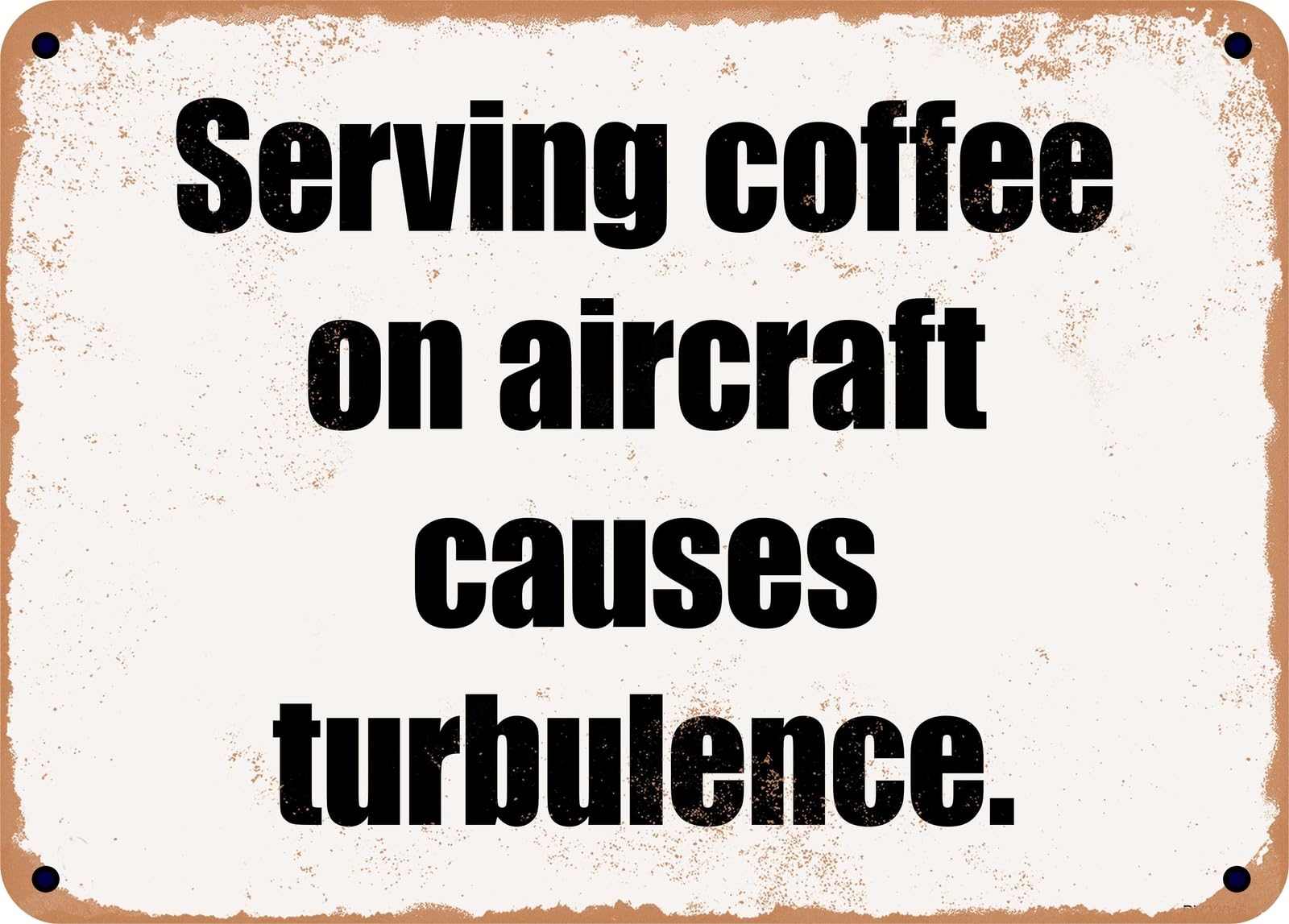 Miaomansenstore Metal Sign - Serving Coffee On Aircraft Causes Turbulence Home Decor