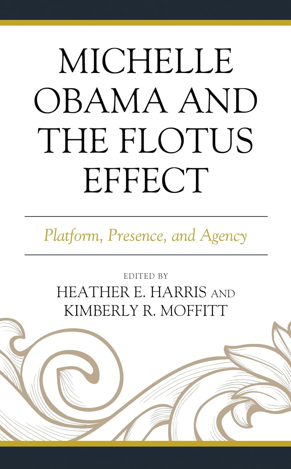 Michelle Obama and the FLOTUS Effect: Platform, Presence, and Agency (Race, Representation, and American Political Institutions)