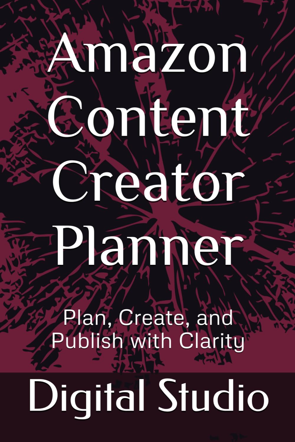 Amazon Content Creator Planner: Plan, Create, and Publish with Clarity