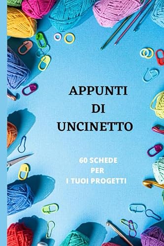 QUADERNO DI APPUNTI ALL’UNCINETTO PER I MIEI PROGETTI: 60 SCHEDE CON I DETTAGLI DA ANNOTARE , CATENELLE,FILATO,NUMERO DI UNCINETTO