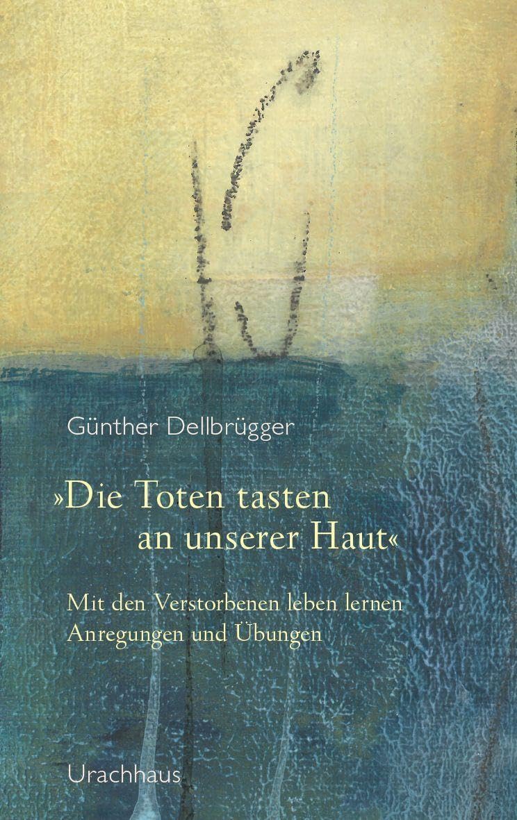 'Die Toten tasten an unserer Haut': Mit den Verstorbenen leben lernen - Anregungen und Übungen