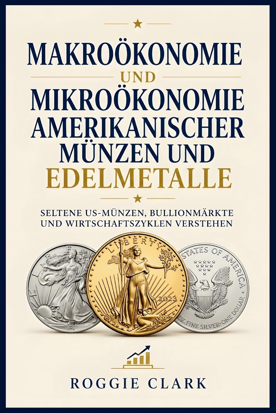 Makroökonomie und Mikroökonomie amerikanischer Münzen und Edelmetalle: Seltene US-Münzen, Bullionmärkte und Wirtschaftszyklen verstehen