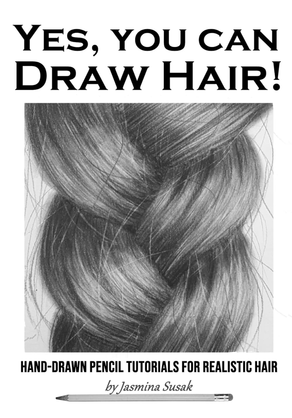 Yes, You Can Draw Hair!: Hand-Drawn Pencil Tutorials for Realistic Hair (How to Draw Realistically)      Paperback – March 1, 2026