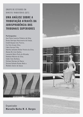 UMA ANÁLISE SOBRE A TRIBUTAÇÃO ATRAVÉS DA JURISPRUDÊNCIA DOS TRIBUNAIS SUPERIORES (Portuguese Edition)