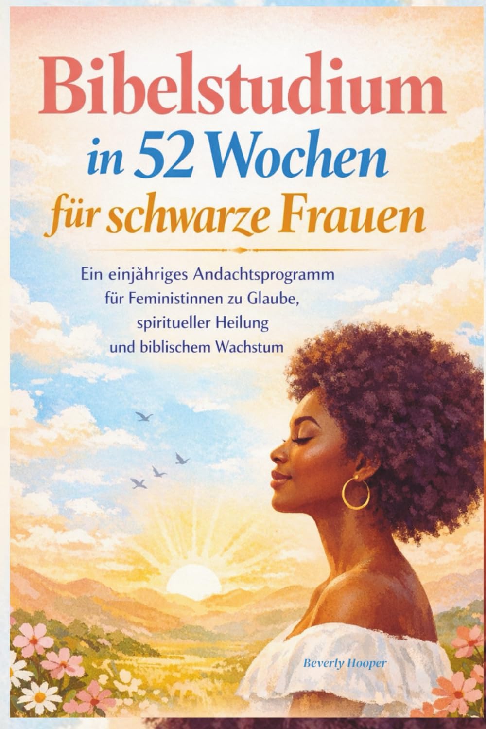 Bibelstudium in 52 Wochen für schwarze Frauen: Ein einjähriges Andachtsprogramm für Feministinnen zu Glaube, spiritueller Heilung und biblischem Wachstum