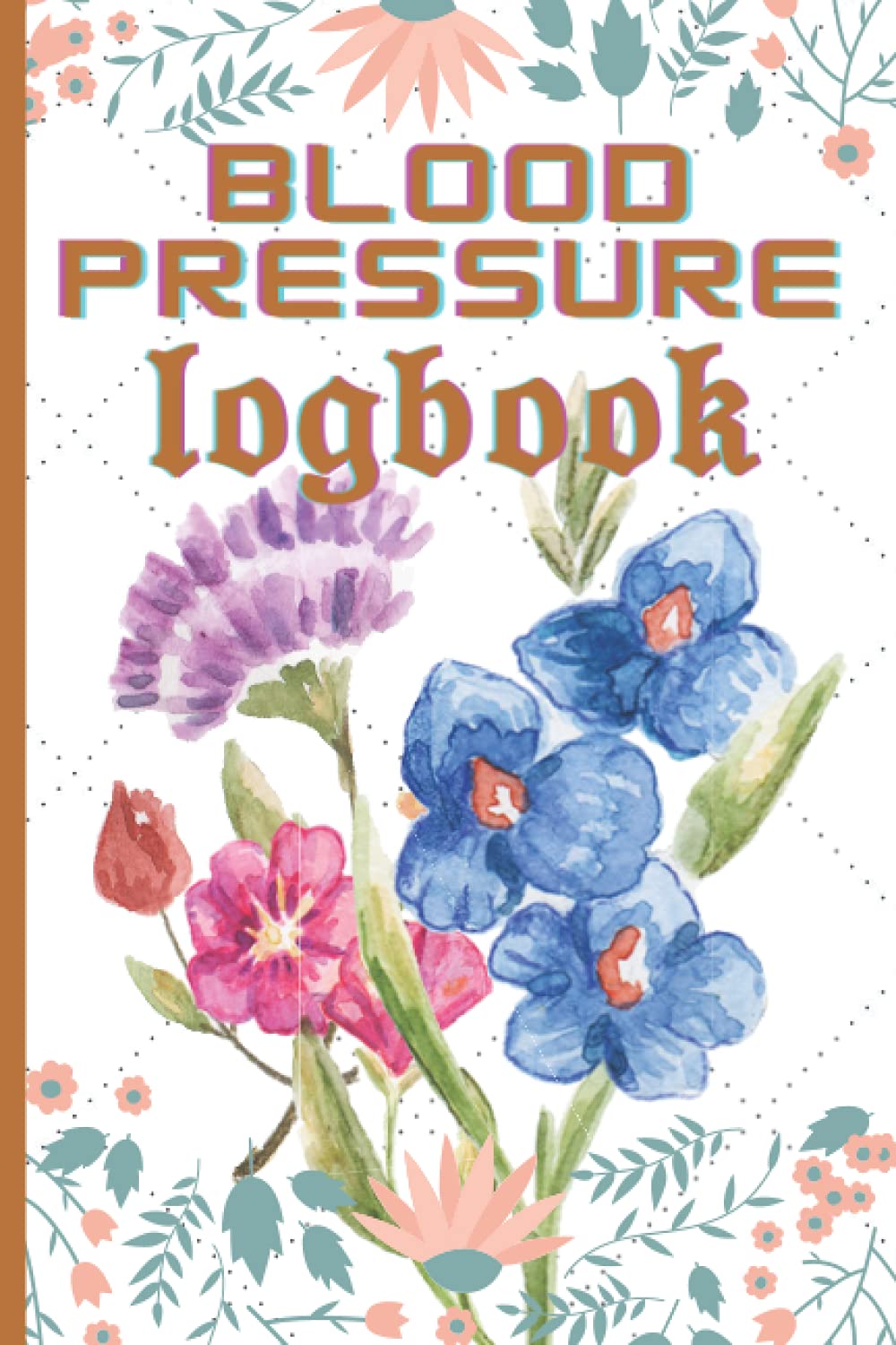 Blood Pressure Log Book: Blood Pressure Tracker Logbook, Blood Pressure diary for Record & Monitoring Blood Pressure (Blood Pressure Book) Pages 60