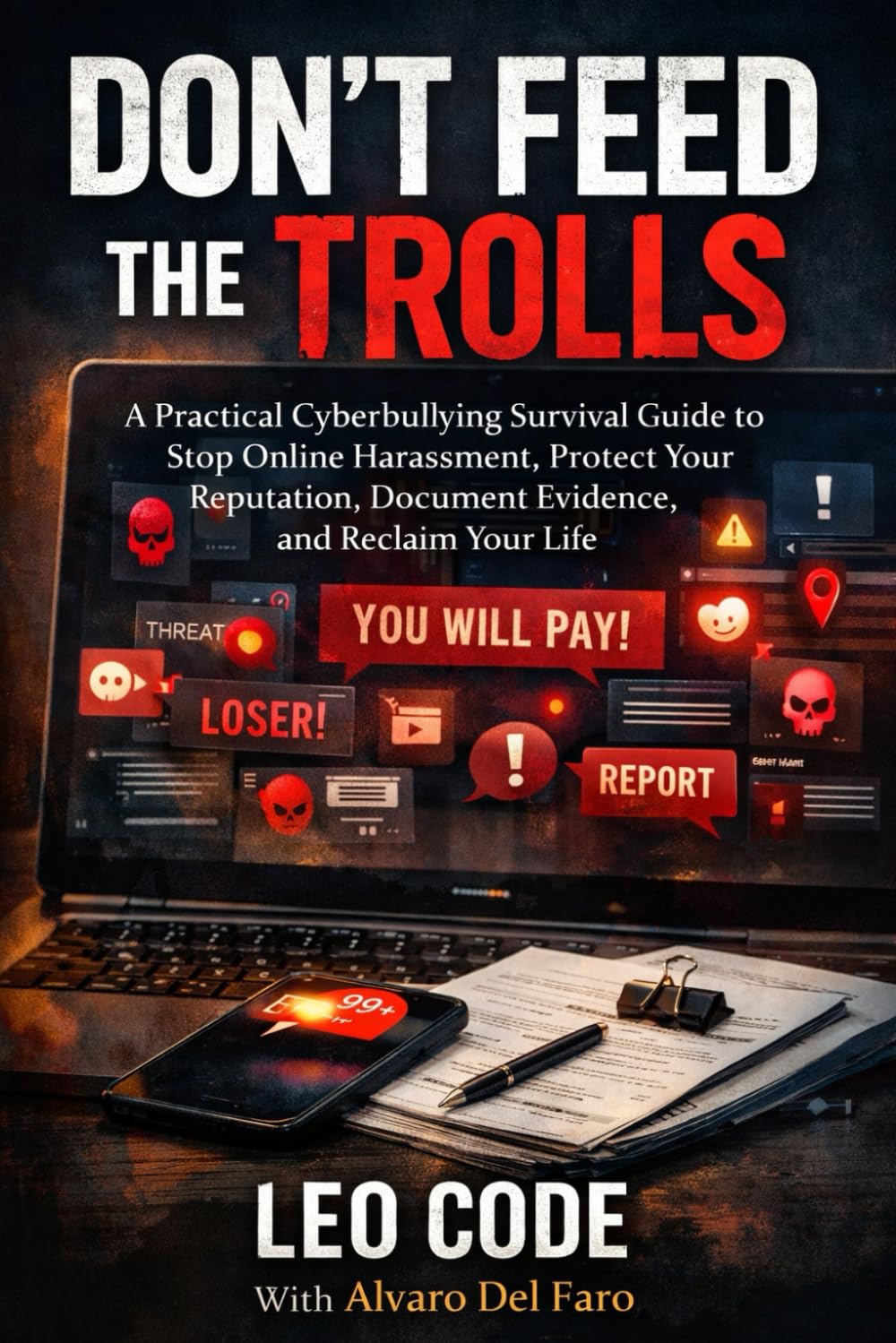 DON’T FEED THE TROLLS: A Practical Cyberbullying Survival Guide to Stop Online Harassment, Protect Your Reputation, Document Evidence, and Reclaim Your Life