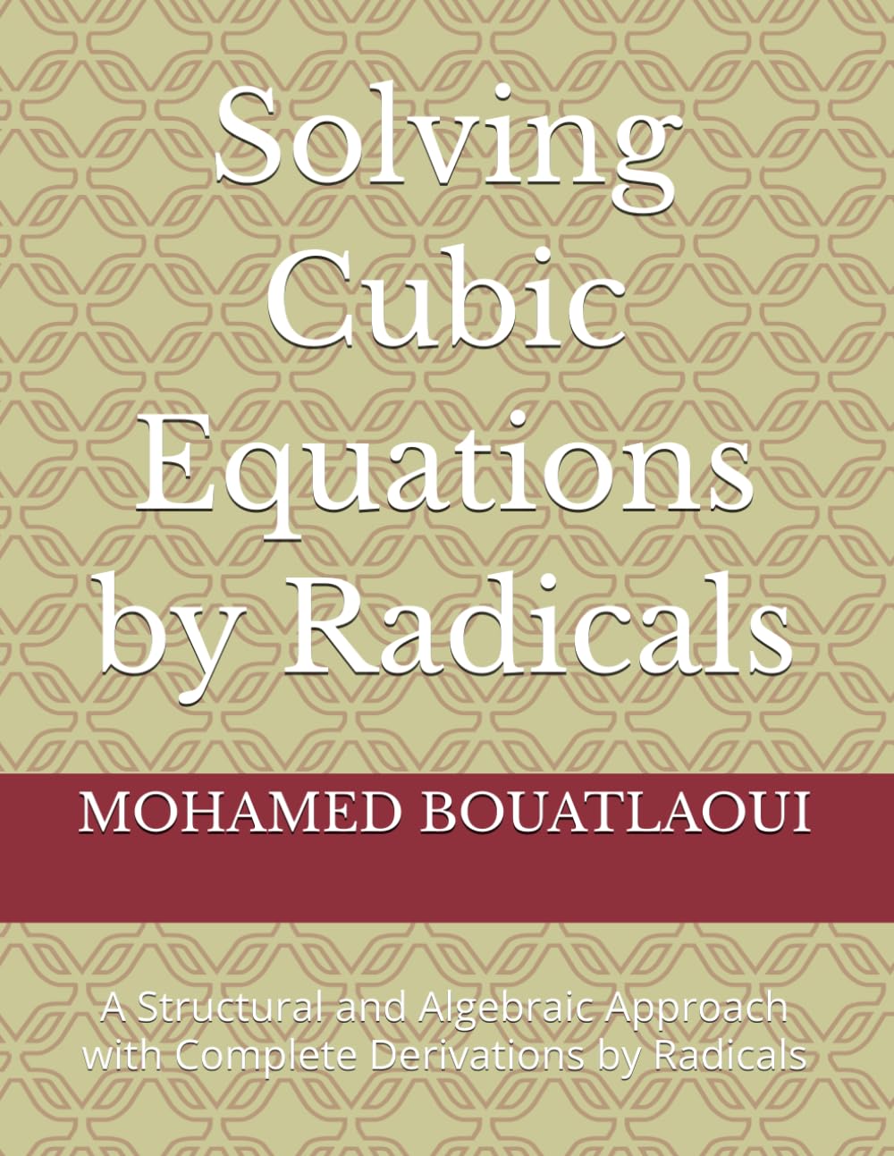 Solving Cubic Equations by Radicals: A Structural and Algebraic Approach with Complete Derivations by Radicals (Solving Polynomial Equations by Radicals)