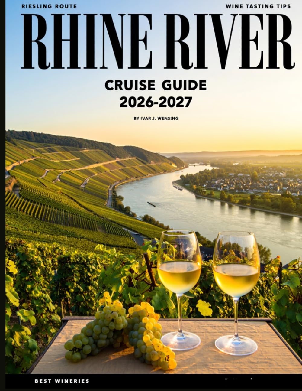 RHINE RIVER CRUISE GUIDE 2027 (FULL COLOR): A Scenic Journey Through Europe’s Most Historic Waterway Filled With Medieval Towns, River Legends, and Cultural Landmarks