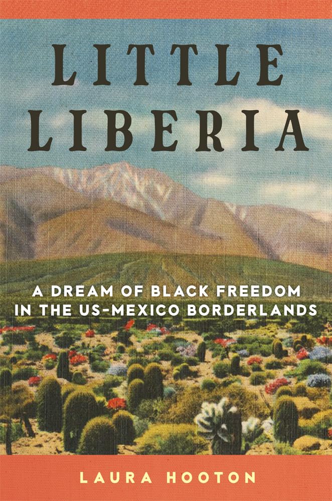 Little Liberia Volume 18: A Dream of Black Freedom in the US-Mexico Borderlands (Race and Culture in the American West Series)
