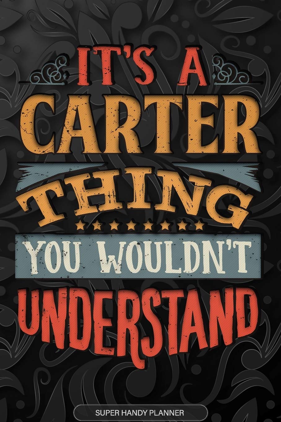 It's A Carter Thing You Wouldn't Understand: Carter Name Planner With Notebook Journal Calendar Personal Goals Password Manager & Much More, Perfect