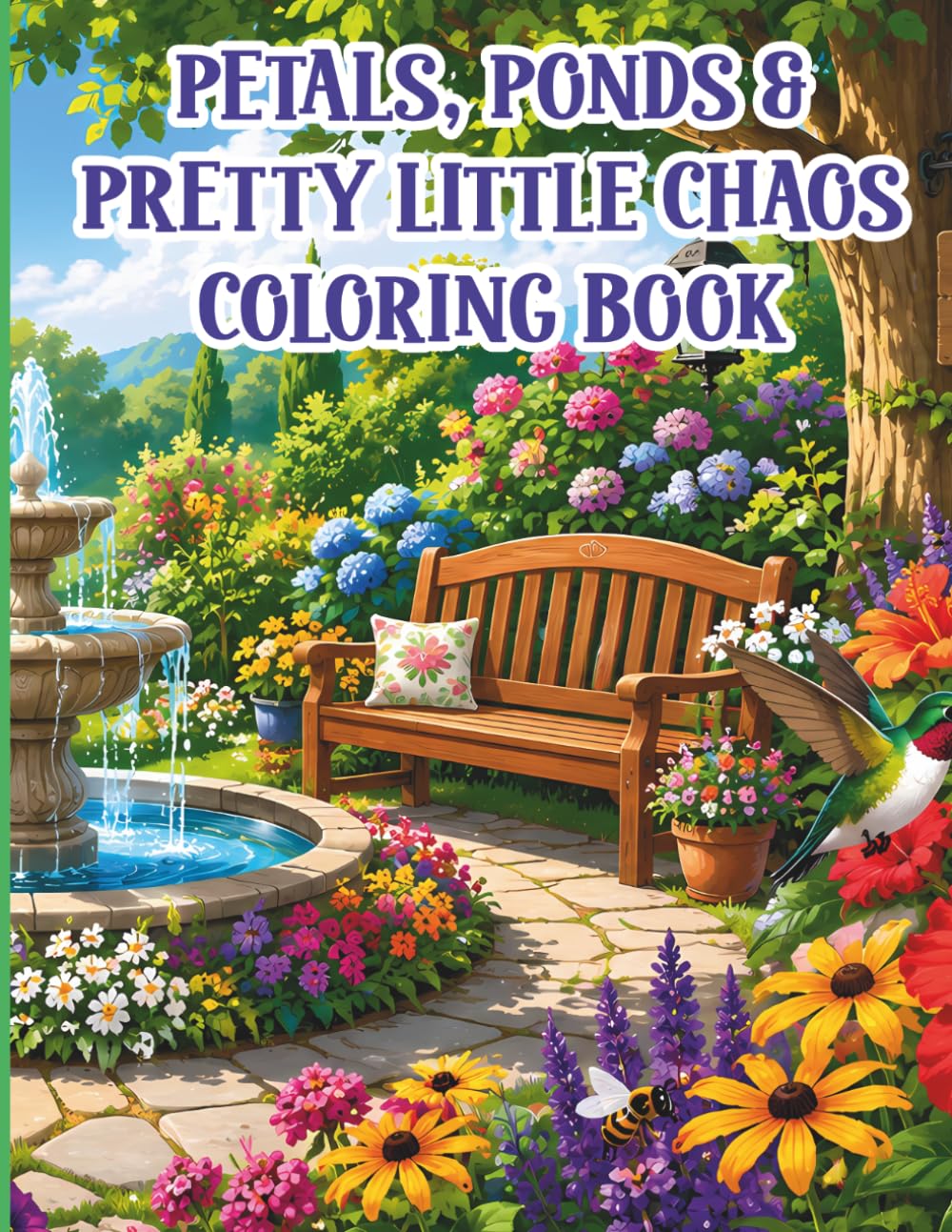 Petals, Ponds & Pretty Little Chaos Coloring Book: Cozy Floral Gardens for People Who Love Gardens, Nature & Relaxation