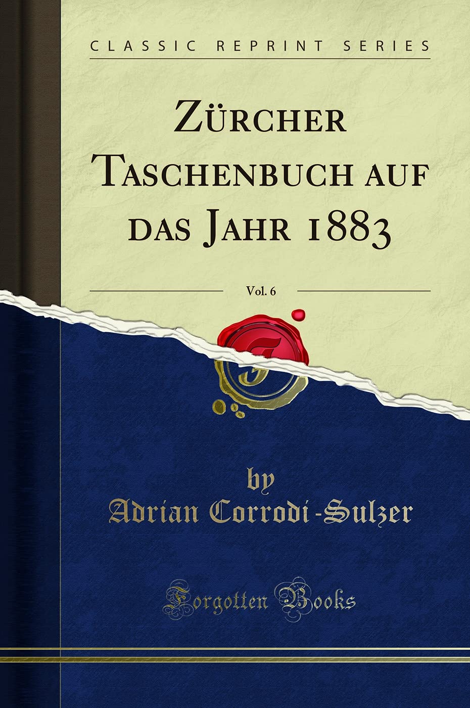 Zürcher Taschenbuch auf das Jahr 1883, Vol. 6 (Classic Reprint)