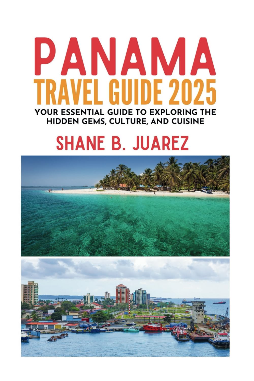 PANAMA TRAVEL GUIDE 2025 (Travel Guides)