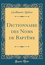 Download Dictionnaire Des Noms de Baptème (Classic Reprint) PDF