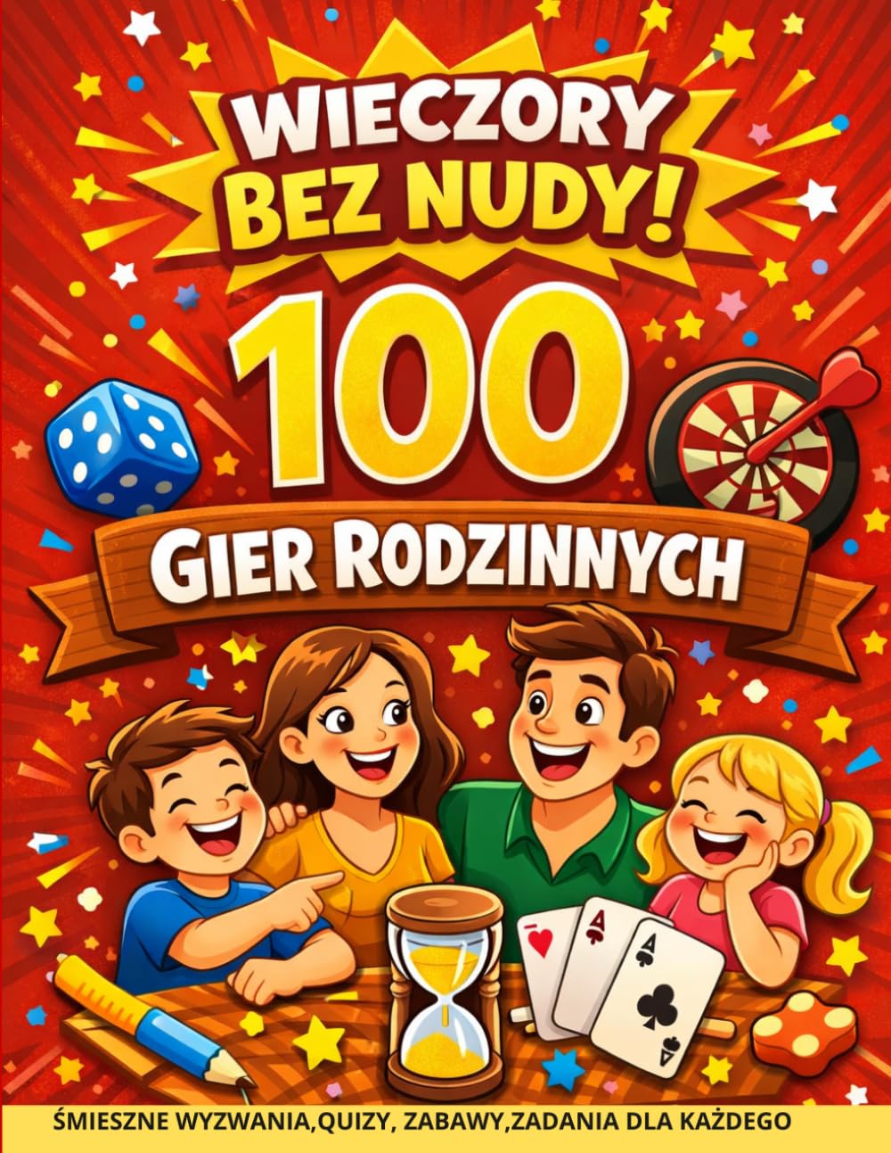 Wieczory bez nudy:100 gier rodzinnych: Proste, kreatywne i zabawne gry dla dzieci i dorosłych – idealne na wspólne wieczory, podróże i rodzinny czas bez ekranów