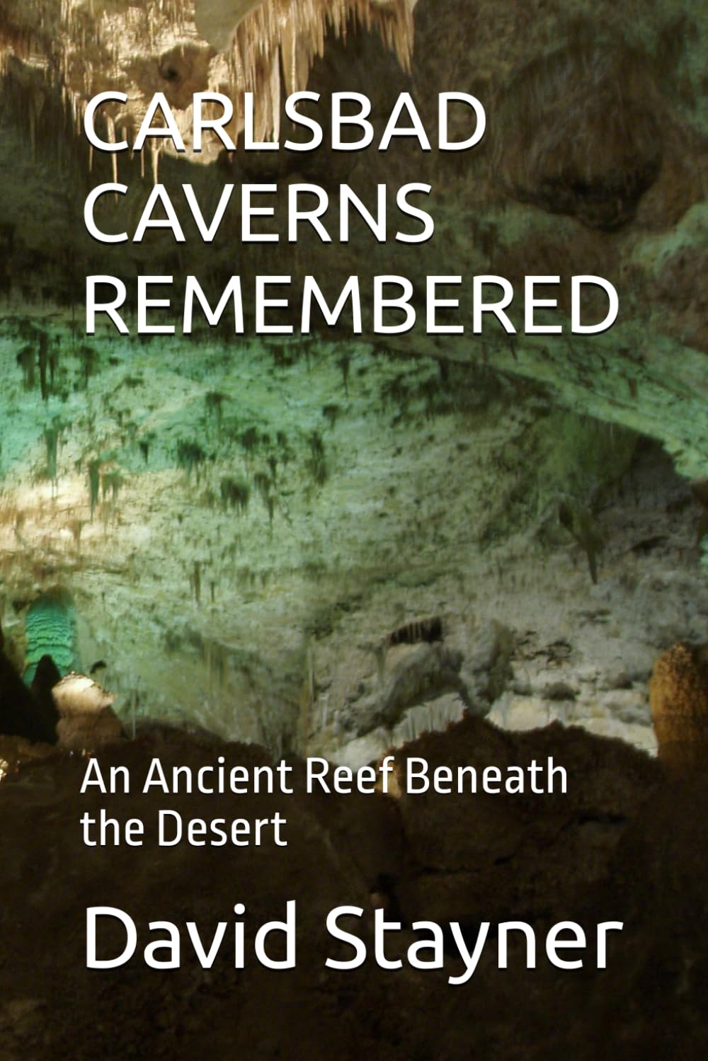 CARLSBAD CAVERNS REMEMBERED: An Ancient Reef Beneath the Desert (National Parks Remembered)