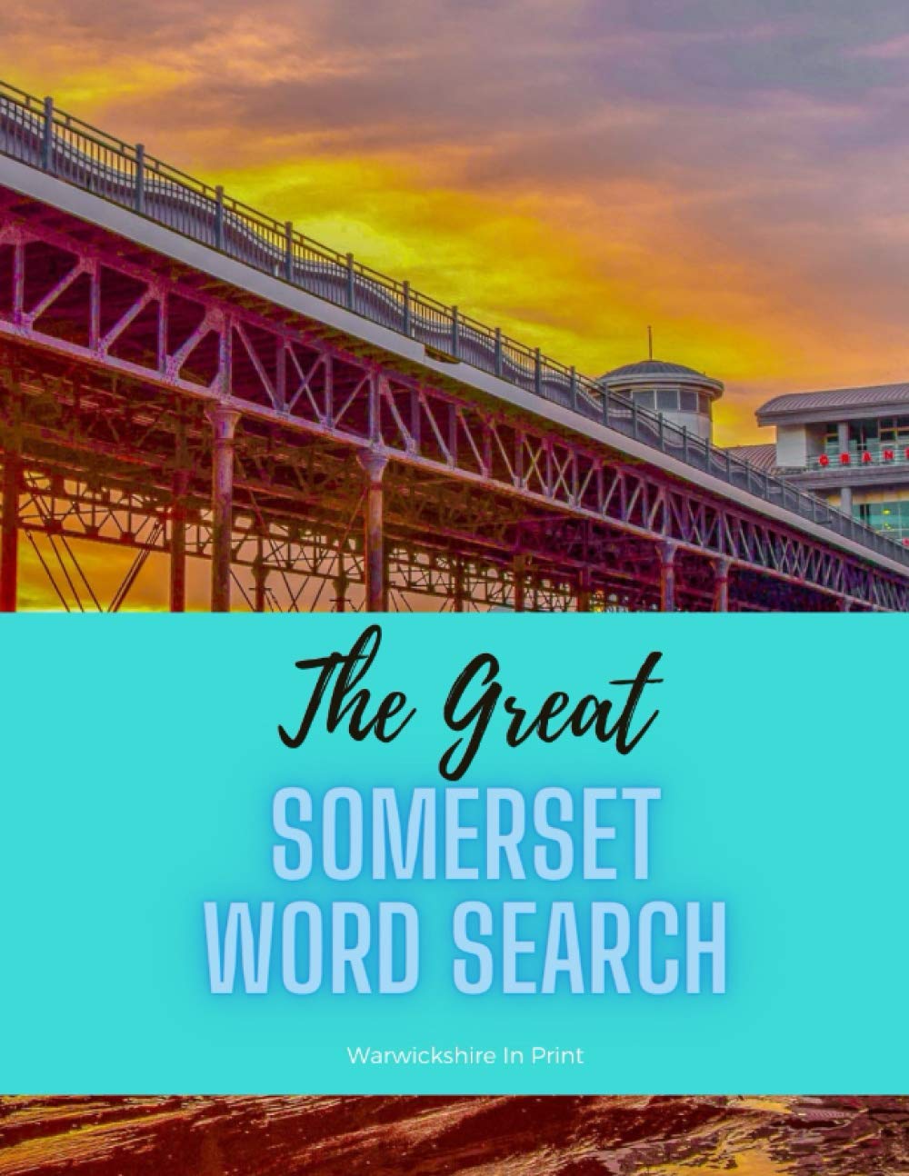 The Somerset Word Search: 68 fun word search puzzles - ideal gift idea for word search fans from Somerset and those who love the County including Bath and Bristol (The Great County Word Search)