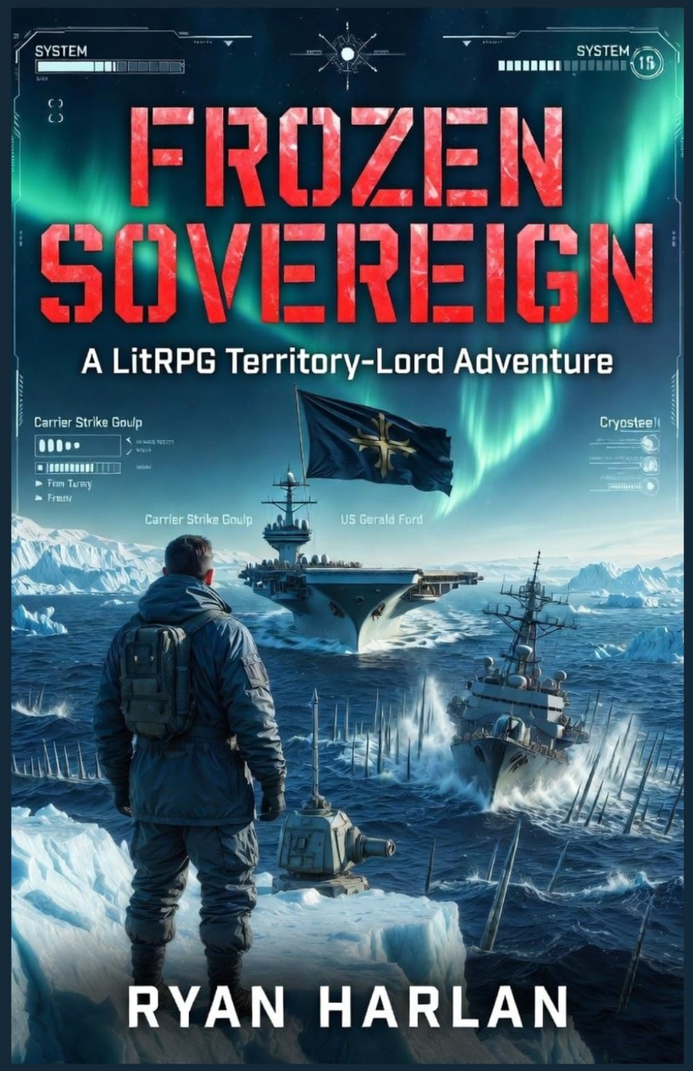 FROZEN SOVEREIGN : A LitRPG Territory-Lord Adventure: Book 1 of the Antarctic Dominion (Antarctic Dominion : A LitRPG Military Sci-Fi Space Opera Trilogy)
