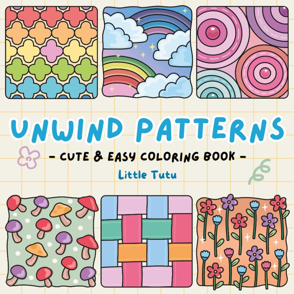 Unwind Patterns: Cute and Easy Coloring Book with Satisfying and Mindful Creative Designs Featuring Cute Animals, Geometric Patterns, and Lovely ... (Cute & Easy Coloring Book By Little TuTu)