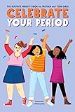 Celebrate Your Period: The Ultimate Puberty Book for Preteen and...