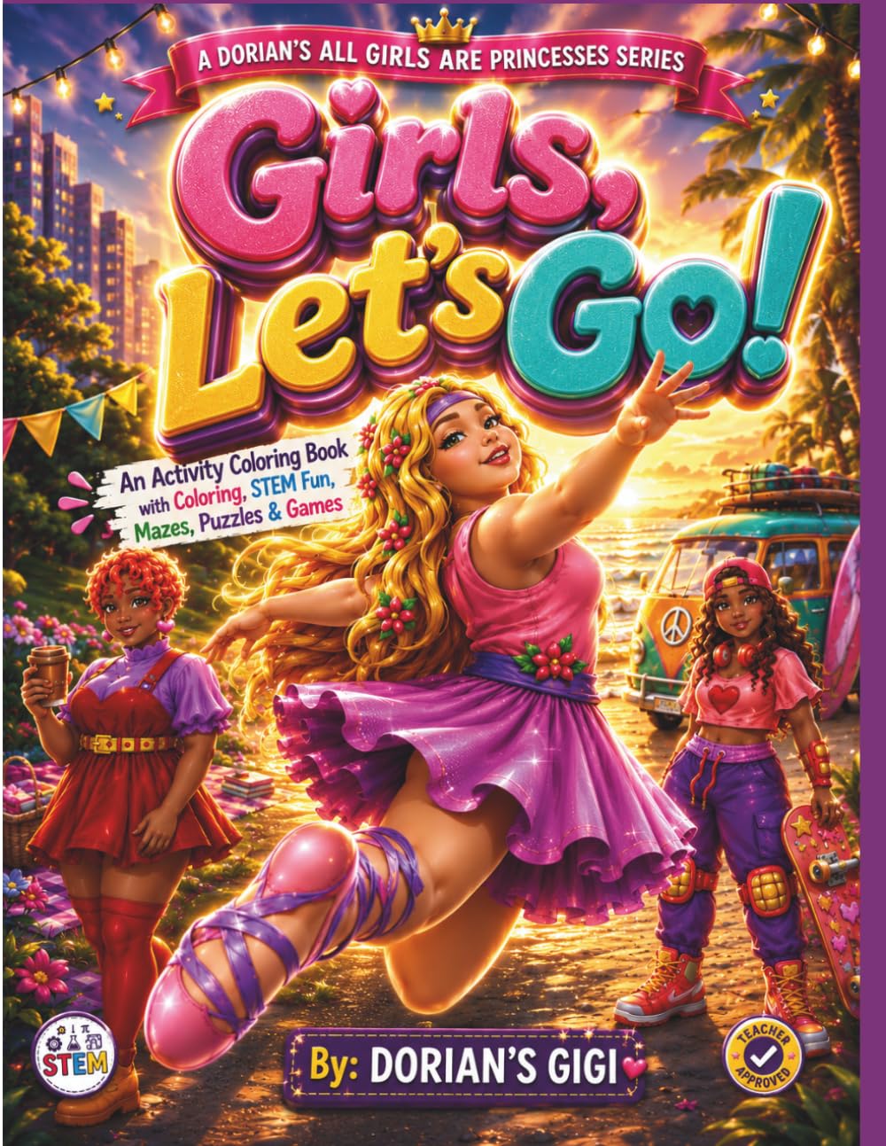 GIRLS, LET'S GO!: AN ACTIVITY COLORING BOOK WITH COLORING, STEM FUN, MAZES, PUZZLES & GAMES (DORIAN'S GIGI ALL GIRLS ARE PRINCESSES SERIES)