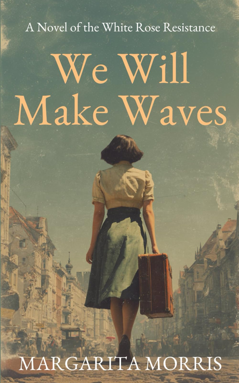 We Will Make Waves: A Novel of the White Rose Resistance