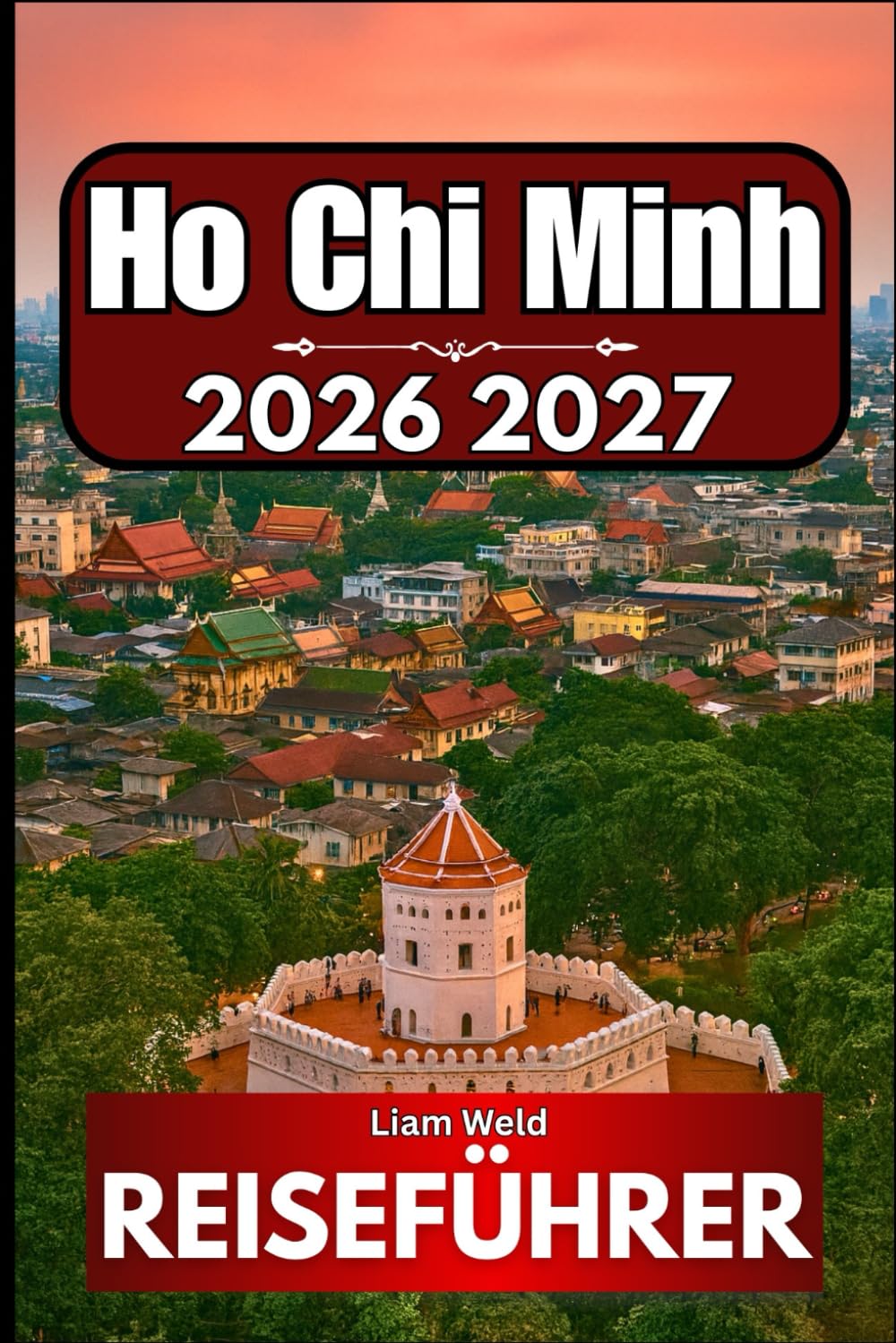 HO-CHI-MINH REISEFÜHRER 2026: Wesentliche Erkenntnisse für intelligentes, sicheres und genussvolles Erkunden