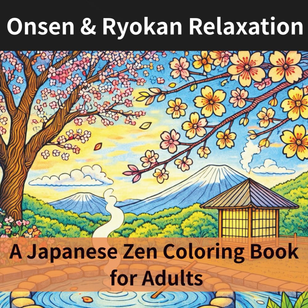 Onsen & Ryokan Relaxation A Japanese Zen Coloring Book for Adults: Featuring Peaceful Hot Springs and Traditional Retreat Scenes