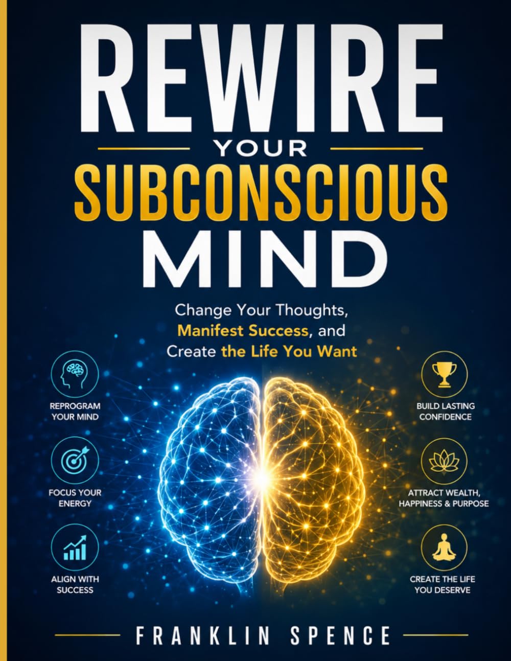 Rewire Your Subconscious Mind: Change Your Thoughts, Manifest Success, and Create the Life You Want